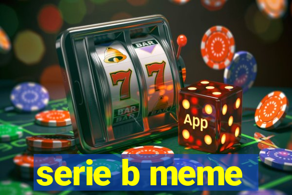 serie b meme